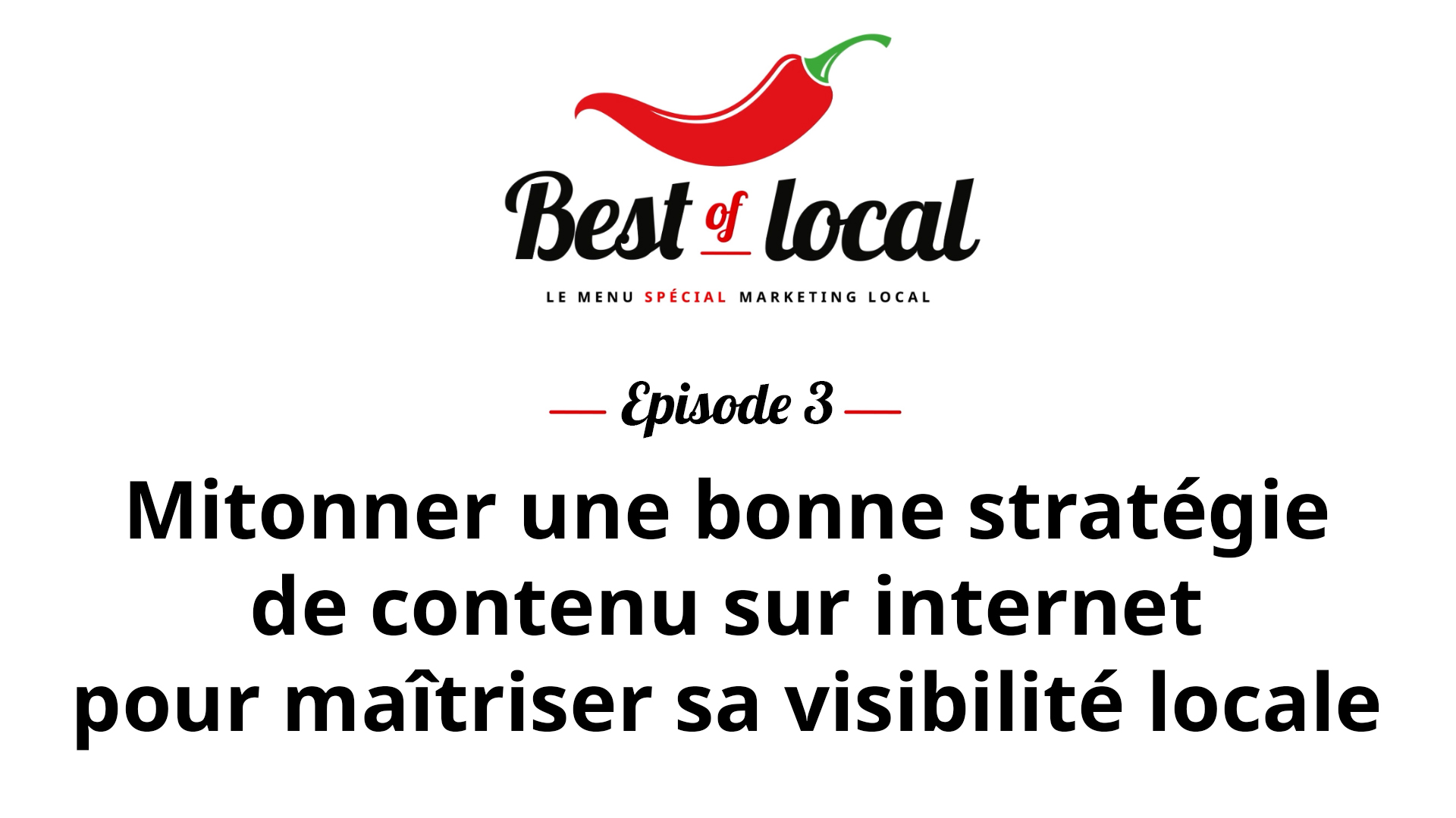 Best of local Épisode 3 : Mitonner une bonne stratégie de contenu sur internet pour maîtriser sa visibilité locale